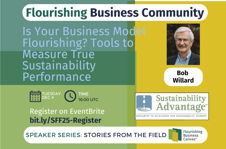 Advert for Stories from the Field Speaker Series #25 - Is Your Business Model Flourishing? Tools to Measure True Sustainability Performance with Bob Willard