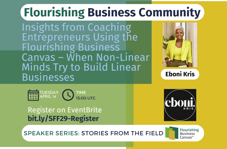 Advertisement for Speaker Series #29 - Insights from Coaching Entrepreneurs Using the Flourishing Business Canvas – When Non-Linear Minds Try to Build Linear Businesses with Eboni Kris
