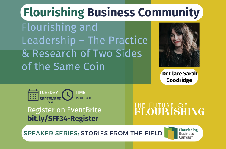 Advert for Stories from the Field Speaker Series #34 - Flourishing and Leadership – The Practice & Research of Two Sides of the Same Coin with Dr. Clare Sarah Goodridge