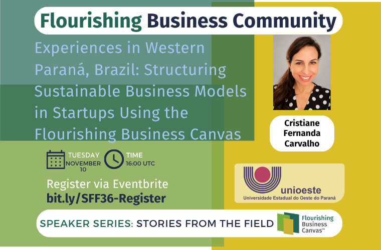 Advert for Stories from the Field Speaker Series #36 - Experiences in Western Paraná, Brazil: Structuring Sustainable Business Models in Startups Using the Flourishing Business Canvas with Cristiane Fernanda Carvalho